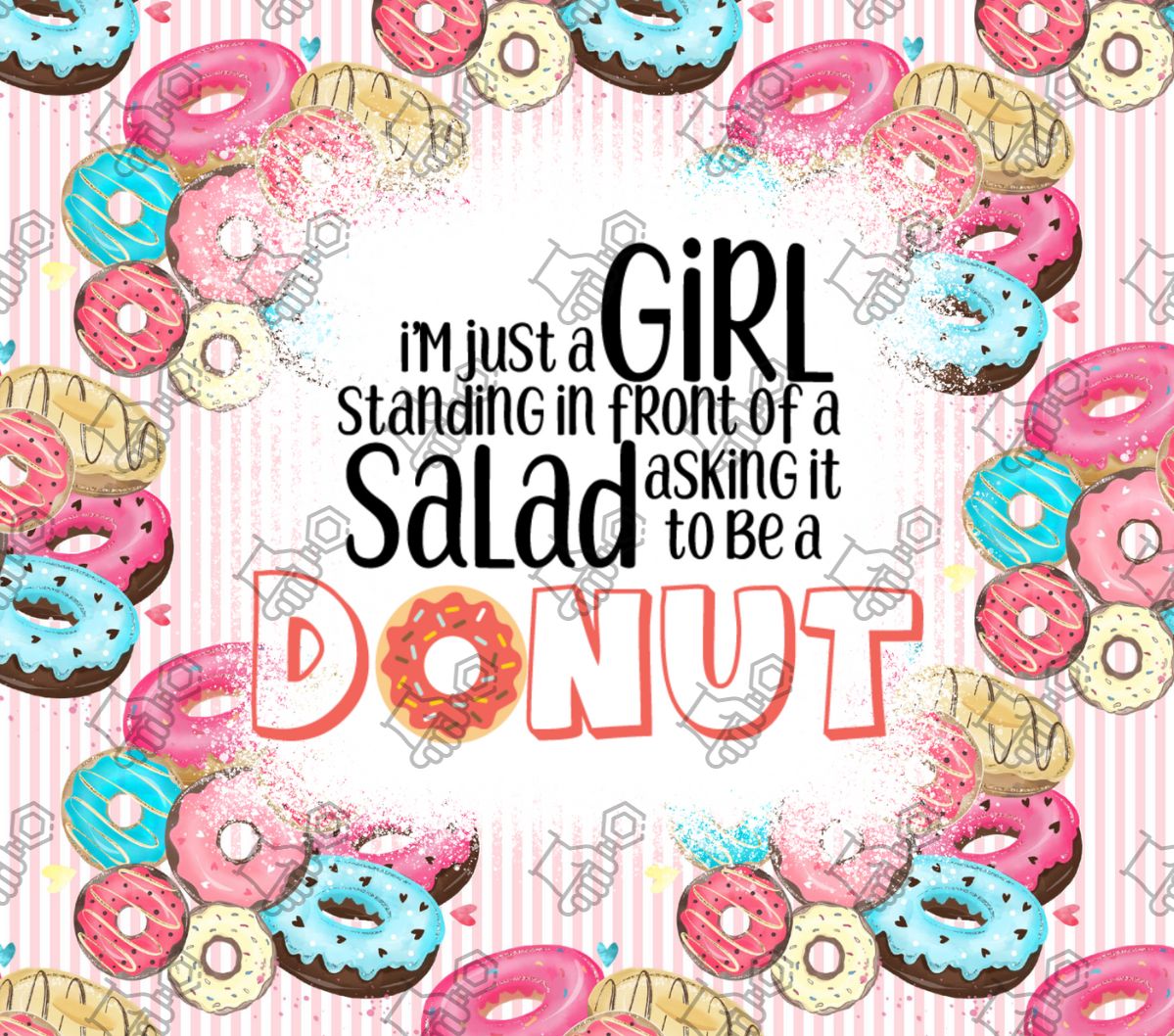 Im just a Girl standing in front if a Salad asking it to be a Donut Tumbler Wrap