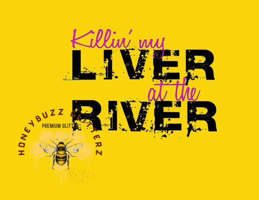 Kill'in my Liver at the River